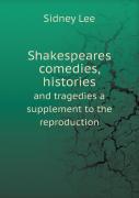Shakespeares Comedies, Histories And Tragedies A Supplement To The Reproduction
