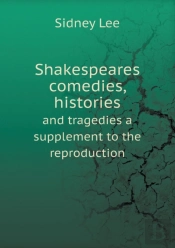 Shakespeares Comedies, Histories And Tragedies A Supplement To The Reproduction