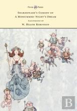 Shakespeare'S Comedy Of A Midsummer-Night'S Dream - Illustrated By W. Heath Robinson