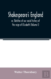 Shakespeare'S England  Or, Sketches Of O