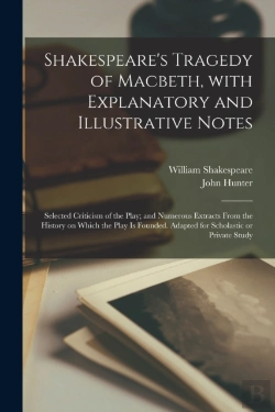 Bertrand.pt - Shakespeare'S Tragedy Of Macbeth, With Explanatory And Illustrative Notes; Selected Criticism Of The Play; And Numerous Extracts From The History On Which The Play Is Founded. Adapted For Scholastic O