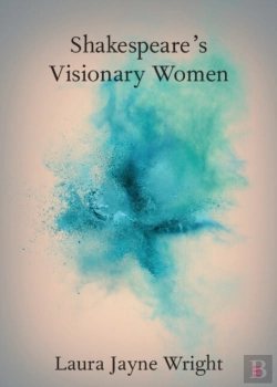 Bertrand.pt - Shakespeare'S Visionary Women