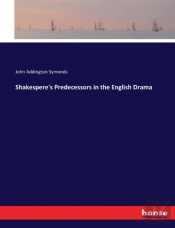 Shakespere'S Predecessors In The English Drama