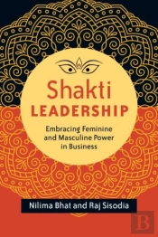 Shakti Leadership: Embracing Feminine And Masculine Power In Business