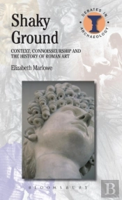 Shaky Ground: Context, Connoisseurship And The History Of Roman Art