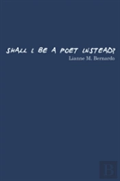 Shall I Be A Poet Instead?