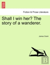 Shall I Win Her? The Story Of A Wanderer