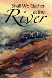 Shall We Gather At The River