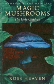 Shamanic Plant Medicine - Magic Mushrooms: The Holy Children