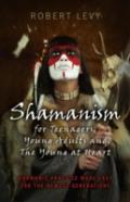 Shamanism For Teenagers, Young Adults And The Yo - Shamanic Practice Made Easy For The Newest Generations