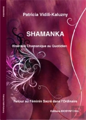 Shamanka, Itinéraire Chamanique Au Quotidien, Retour Au Feminin Sacré Dans L'Ordinaire