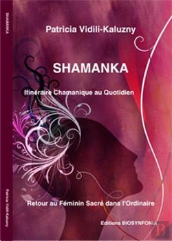 Bertrand.pt - Shamanka, Itinéraire Chamanique Au Quotidien, Retour Au Feminin Sacré Dans L'Ordinaire