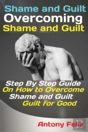 Shame And Guilt Overcoming Shame And Guilt