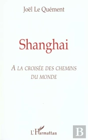 Shanghai ; A La Croisee Des Chemins Du Monde