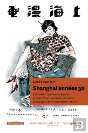 Shanghai Années 30 : Visions D'Un Lieu D'Enchantement Et De Perdition : Les Dessins De Presse De Shaghai Sketch Et De Modern Scketch