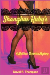 Shanghai Ruby'S: A Matthew Thornton Myst