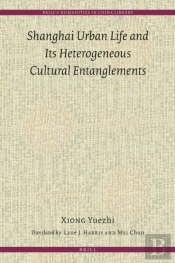 Shanghai Urban Life And Its Heterogeneous Cultural Entanglements