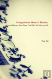 Shanghainese Mama'S Kitchen: Stories, Memories & The Chinese Food That'S Not Take-Away Style