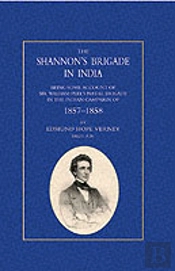 Shannon'S Brigade In India, Being Some Account Of Sir William Peel'S Naval Brigade In The Indian Campaign Of 1857-1858