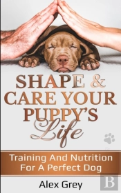 Shape & Care Your Puppy'S Life