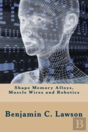 Shape Memory Alloys, Muscle Wires And Robotics
