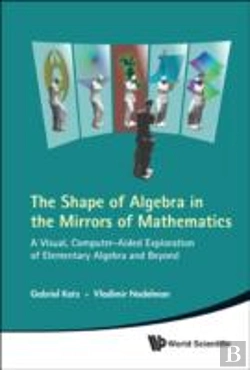 Bertrand.pt - Shape Of Algebra In The Mirrors Of Mathematics, The: A Visual, Computer-Aided Exploration Of Elementary Algebra And Beyond (With Cd-Rom)