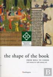 Shape Of The Book: From Roll To Codex (3rd Century Bc-19th Century Ad)