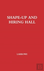 Shape-Up And Hiring Hall/A Comparison Of Hiring