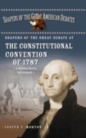 Shapers Of The Great Debate At The Constitutional Convention Of 1787