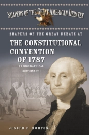 Shapers Of The Great Debate At The Constitutional Convention Of 1787