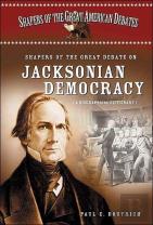 Shapers Of The Great Debate On Jacksonian Democracy