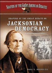 Shapers Of The Great Debate On Jacksonian Democracy
