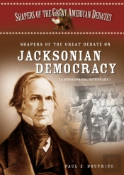 Shapers Of The Great Debate On Jacksonian Democracy