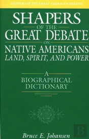 Shapers Of The Great Debate On Native Americans--Land, Spirit, And Power