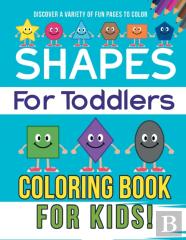 Shapes For Toddlers Coloring Book For Kids! Discover A Variety Of Fun Pages To Color