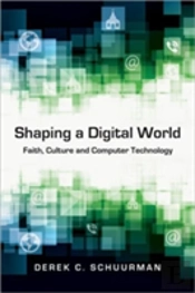 Shaping A Digital World Â€“ Faith, Culture And Computer Technology