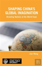 Shaping Chinaâ€™S Global Imagination