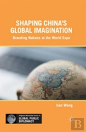 Shaping Chinaâ€™S Global Imagination
