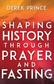 Shaping History Through Prayer And Fasting (Enlarged/Expanded)