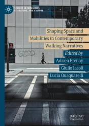 Shaping Space And Mobilities In Contemporary Walking Narratives