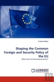Shaping The Common Foreign And Security Policy Of The Eu