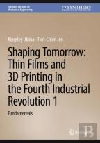 Shaping Tomorrow: Thin Films And 3d Printing In The Fourth Industrial Revolution 1