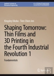 Shaping Tomorrow: Thin Films And 3d Printing In The Fourth Industrial Revolution 1