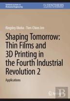 Shaping Tomorrow: Thin Films And 3d Printing In The Fourth Industrial Revolution 2