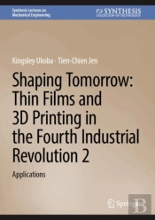 Shaping Tomorrow: Thin Films And 3d Printing In The Fourth Industrial Revolution 2