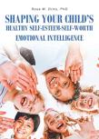 Shaping Your Child'S Healthy Self-Esteem-Self-Worth