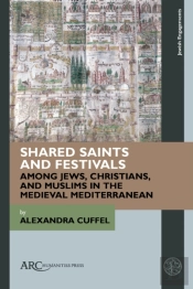 Shared Saints And Festivals Among Jews, Christians, And Muslims In The Medieval Mediterranean