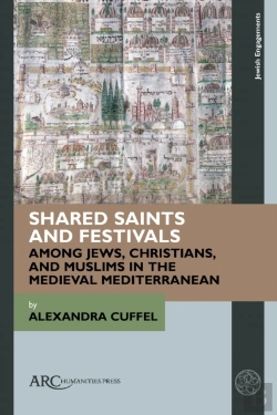 Bertrand.pt - Shared Saints And Festivals Among Jews, Christians, And Muslims In The Medieval Mediterranean