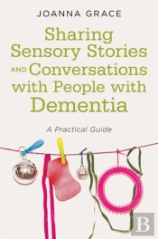 Sharing Sensory Stories And Conversations With People With Dementia