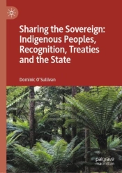 Sharing The Sovereign: Indigenous Peoples, Recognition, Treaties And The State